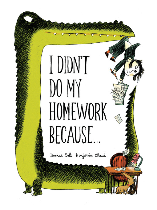 Title details for I Didn't Do My Homework Because… by Davide Cali - Available